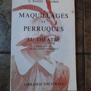 Maquillages et perruques au théâtre. BAISSE G. - ROBIN J.